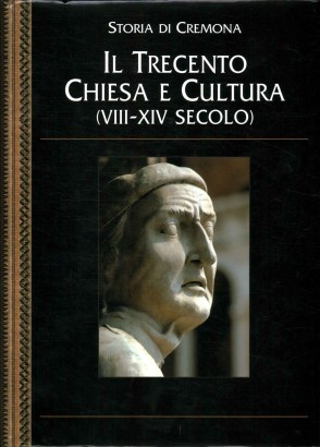 Storia di Cremona. Il Trecento Chiesa e cultura (VIII-XIV secolo)