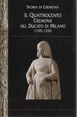 Storia di Cremona: Il Quattrocento. Cremona nel Ducato di Milano (1395-1535)