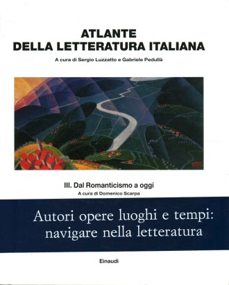 Atlante della letteratura italiana. Dal Romanticismo a oggi (Volume 3)
