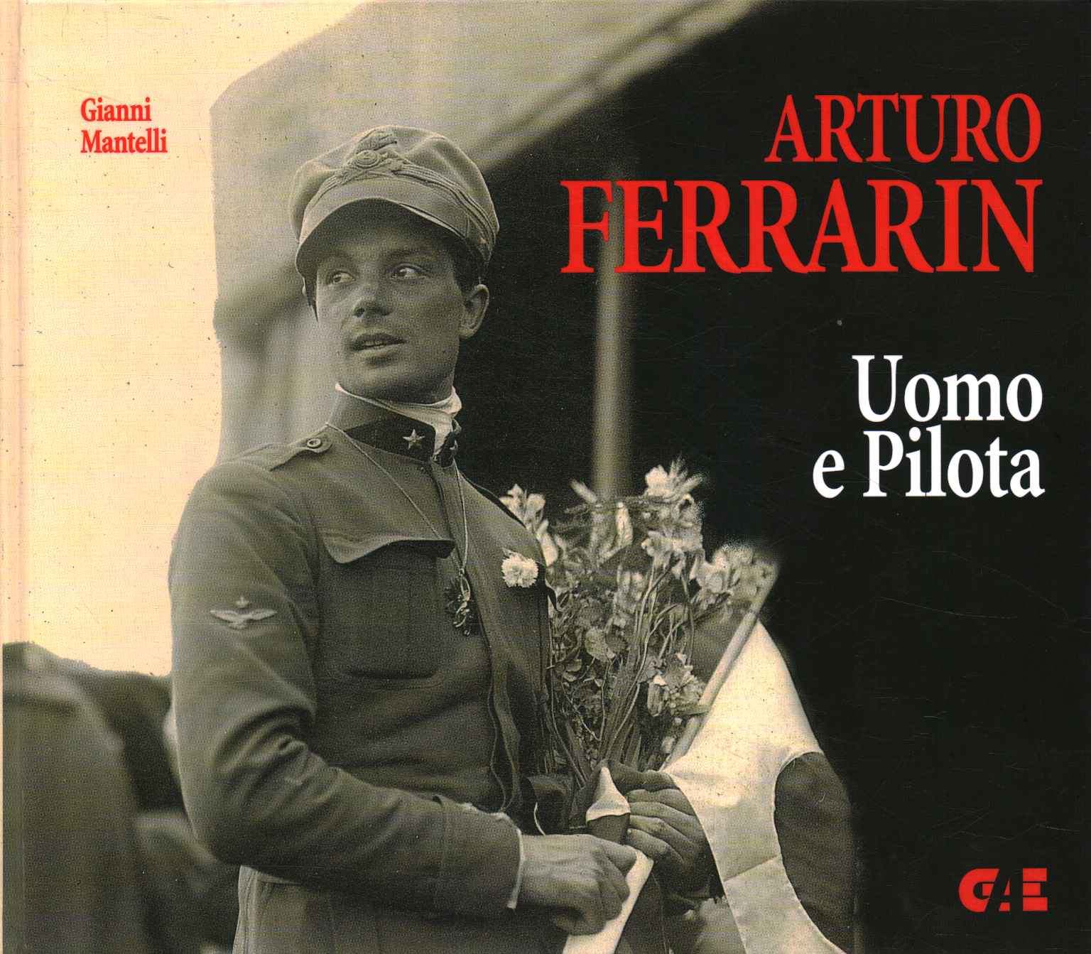 Arturo Ferrarin, Arturo Ferrarin. Hombre y piloto